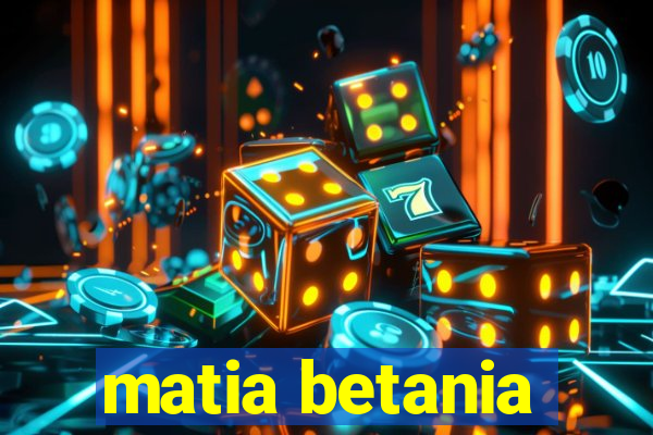 matia betania